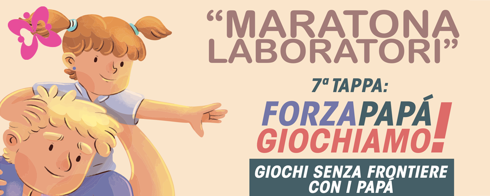 MARATONA LABORATORI 7^ TAPPA: FORZA PAPÁ GIOCHIAMO!