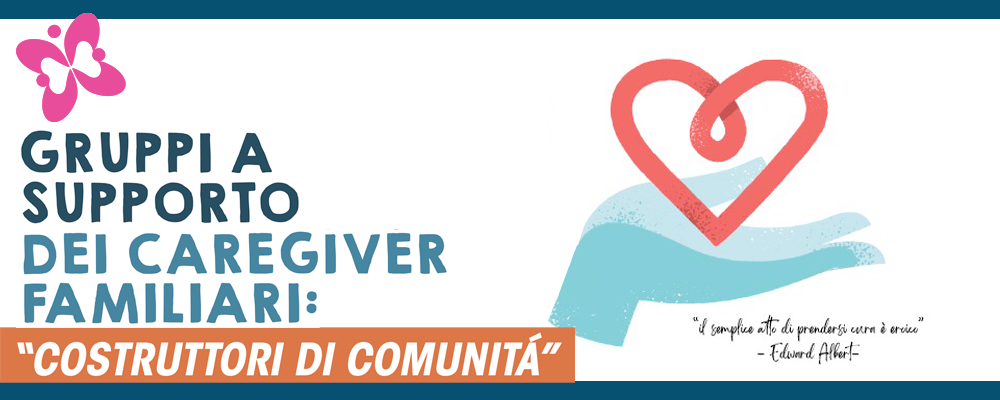 CAREGIVER FAMILIARI: COSTRUTTORI DI COMUNITÁ